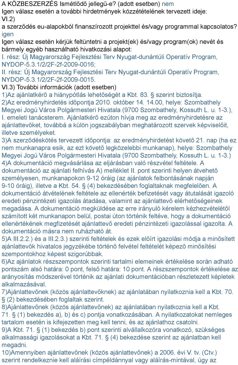 igen Igen válasz esetén kérjük feltüntetni a projekt(ek) és/vagy program(ok) nevét és bármely egyéb használható hivatkozási alapot: I.