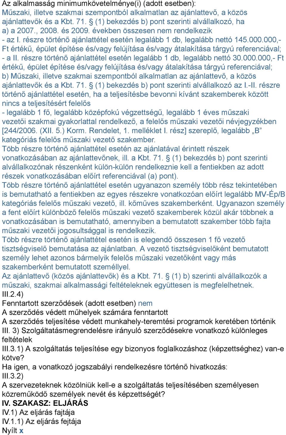 000,- Ft értékű, épület építése és/vagy felújítása és/vagy átalakítása tárgyú referenciával; - a II. részre történő ajánlattétel esetén legalább 1 db, legalább nettó 30.000.000,- Ft értékű, épület építése és/vagy felújítása és/vagy átalakítása tárgyú referenciával; b) Műszaki, illetve szakmai szempontból alkalmatlan az ajánlattevő, a közös ajánlattevők és a Kbt.