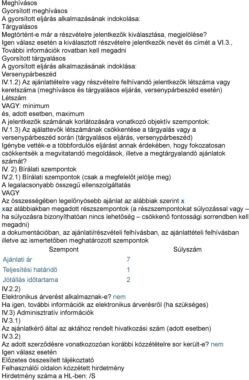 , További információk rovatban kell megadni Gyorsított tárgyalásos A gyorsított eljárás alkalmazásának indoklása: Versenypárbeszéd IV.1.