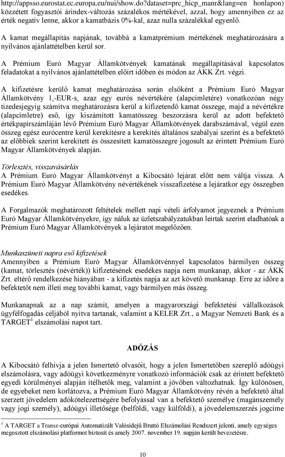 százalékkal egyenlő. A kamat megállapítás napjának, továbbá a kamatprémium mértékének meghatározására a nyilvános ajánlattételben kerül sor.