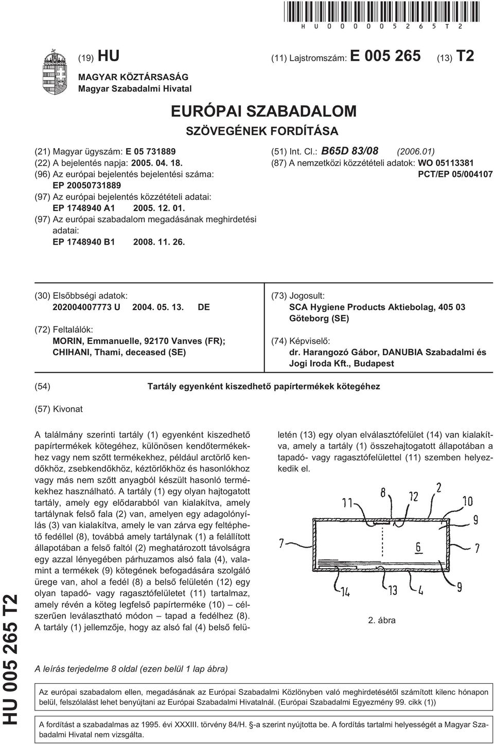 (96) Az európai bejelentés bejelentési száma: EP 00731889 (97) Az európai bejelentés közzétételi adatai: EP 17489 A1 0. 12. 01.