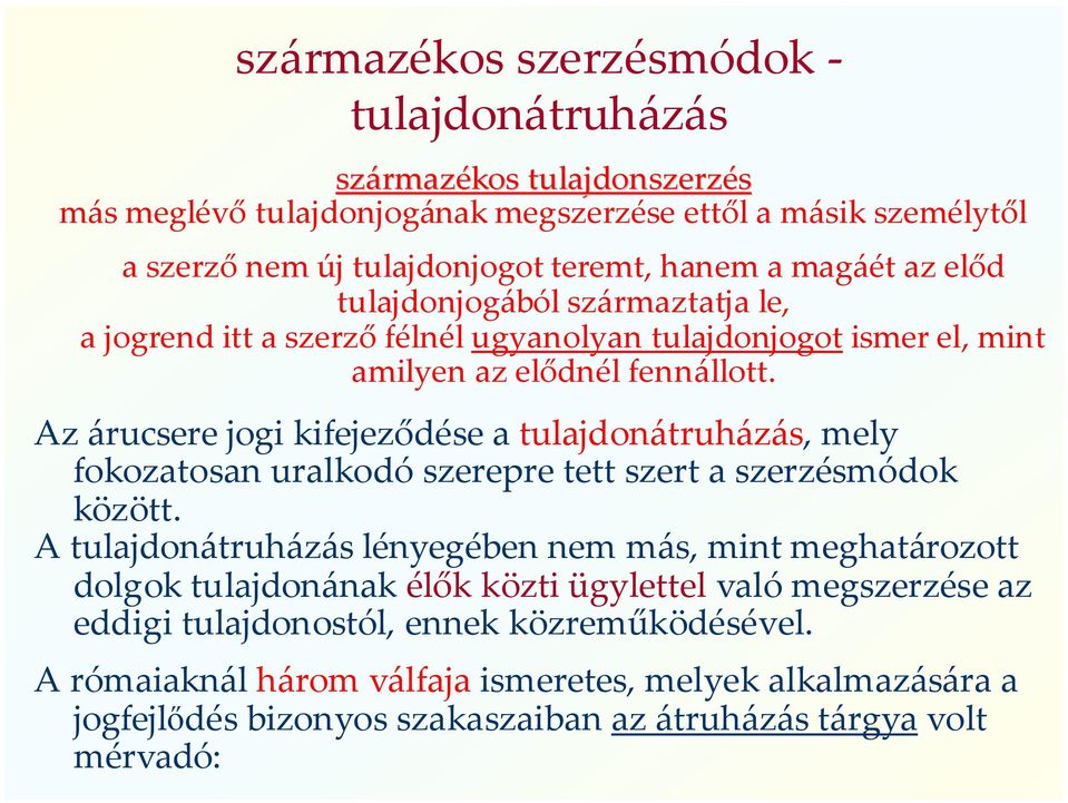 Az árucsere jogi kifejeződése a tulajdonátruházás, mely fokozatosan uralkodó szerepre tett szert a szerzésmódok között.