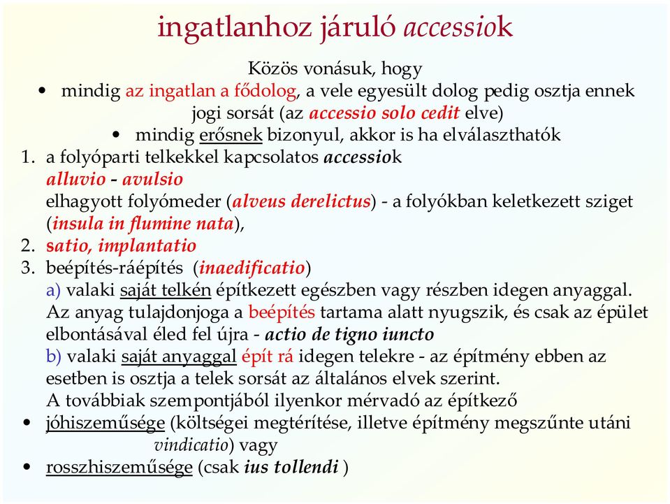 satio, implantatio 3. beépítés-ráépítés (inaedificatio) a) valaki saját telkén építkezett egészben vagy részben idegen anyaggal.