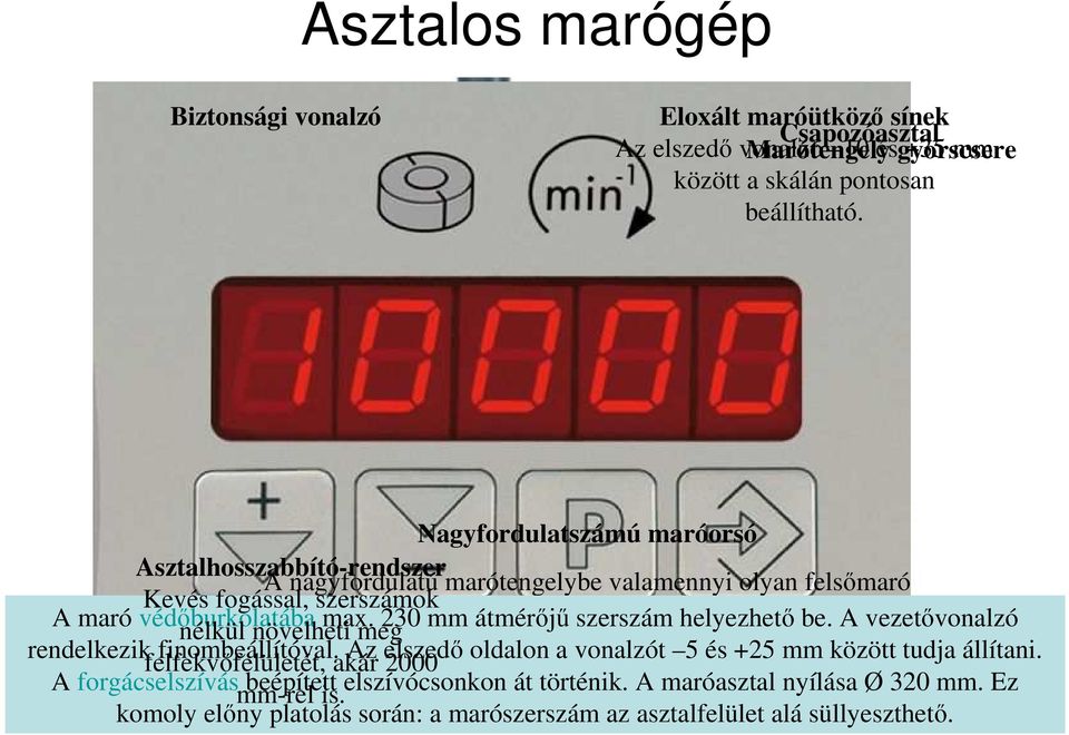 6 16 mm. nélkül növelheti max. meg 230 mm átmérıjő szerszám helyezhetı be. A vezetıvonalzó rendelkezik felfekvıfelületét, finombeállítóval.