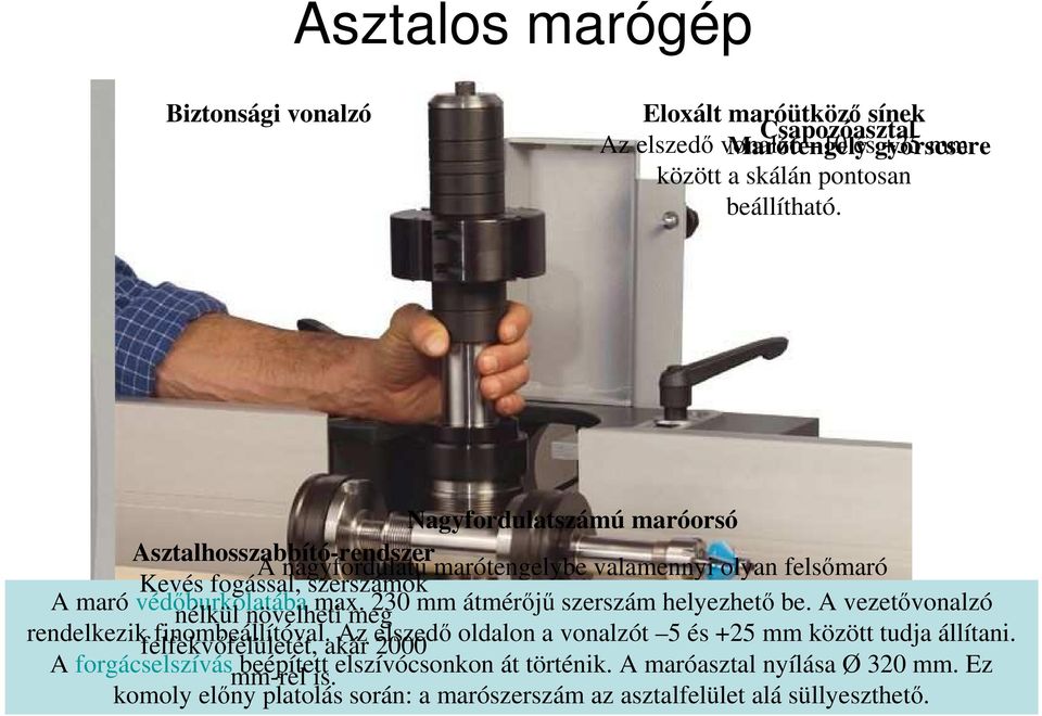 6 16 mm. nélkül növelheti max. meg 230 mm átmérıjő szerszám helyezhetı be. A vezetıvonalzó rendelkezik felfekvıfelületét, finombeállítóval.