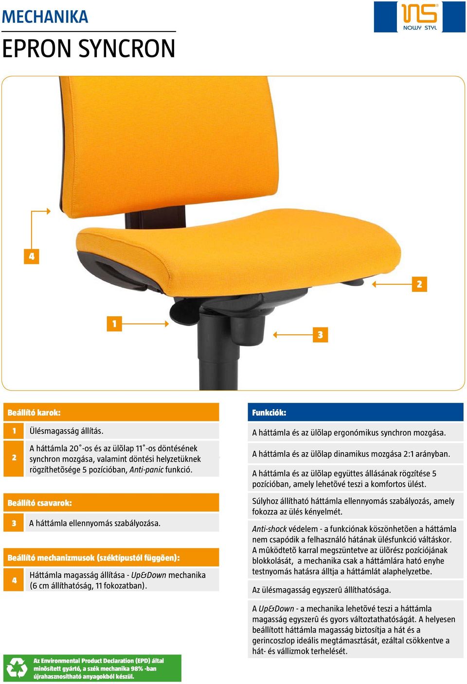 Beállító mechanizmusok (széktípustól függõen): Háttámla magasság állítása - Up&Down mechanika (6 cm állíthatóság, fokozatban).