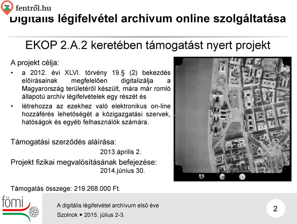 (2) bekezdés előírásainak megfelelően digitalizálja a Magyarország területéről készült, mára már romló állapotú archív légifelvételek egy