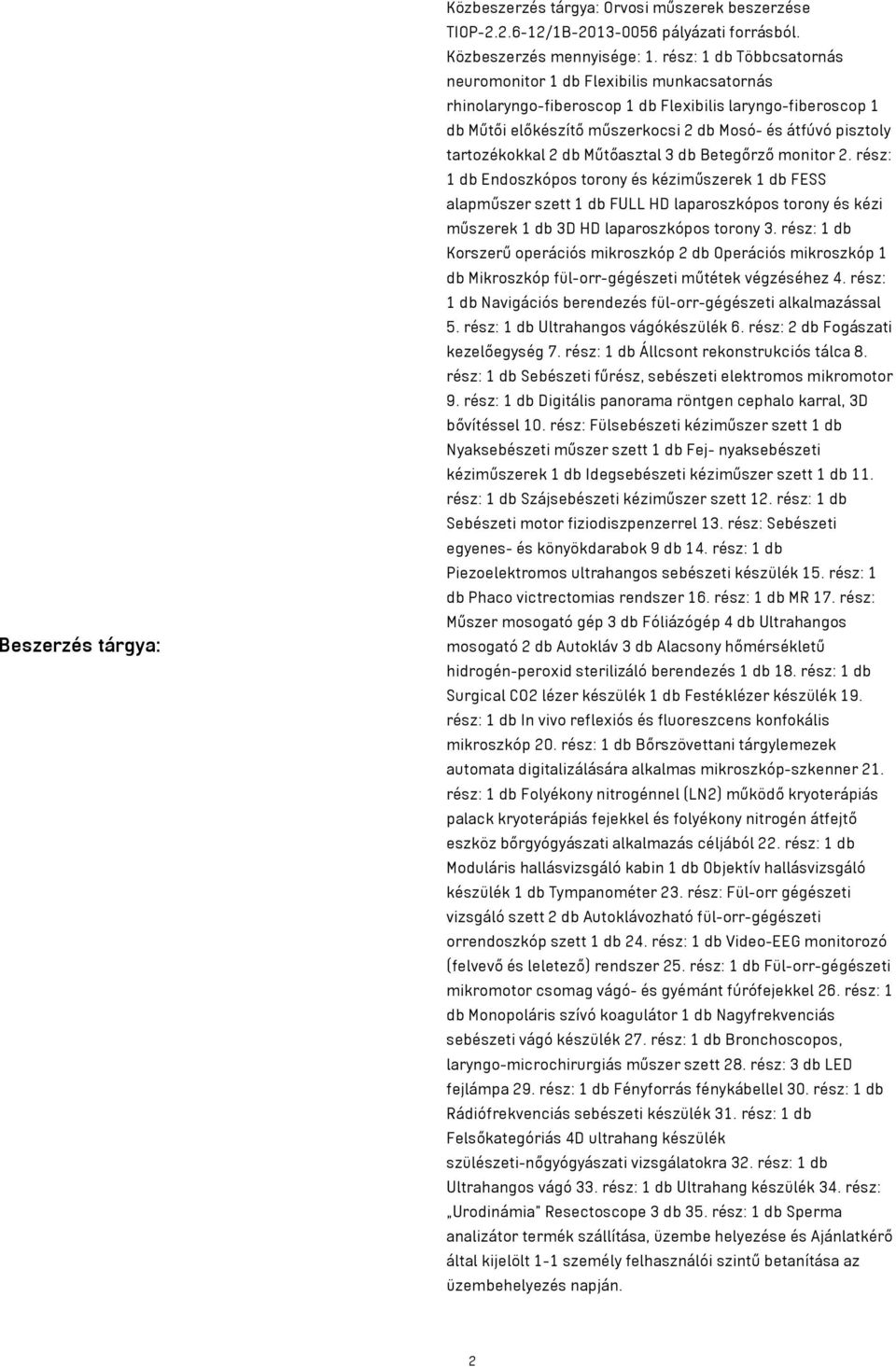 tartozékokkal 2 db Műtőasztal 3 db Betegőrző monitor 2.