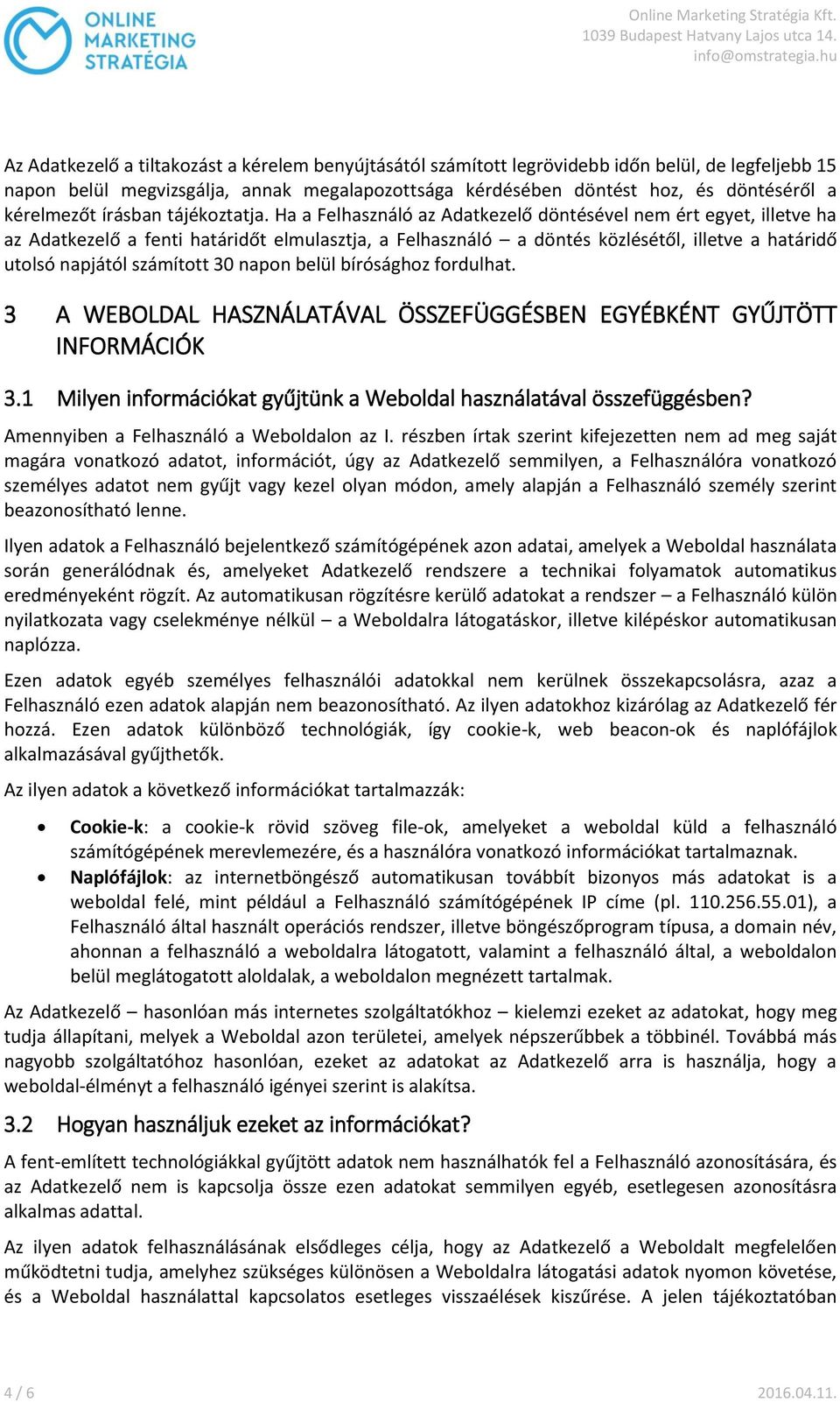 Ha a Felhasználó az Adatkezelő döntésével nem ért egyet, illetve ha az Adatkezelő a fenti határidőt elmulasztja, a Felhasználó a döntés közlésétől, illetve a határidő utolsó napjától számított 30