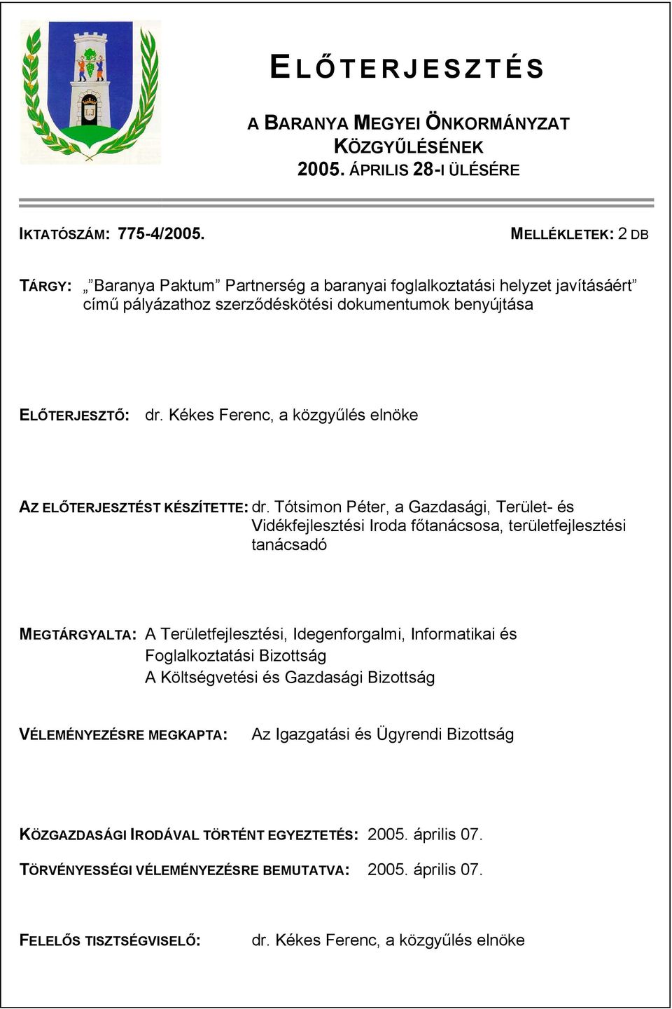 Kékes Ferenc, a közgyűlés elnöke AZ ELŐTERJESZTÉST KÉSZÍTETTE: dr.