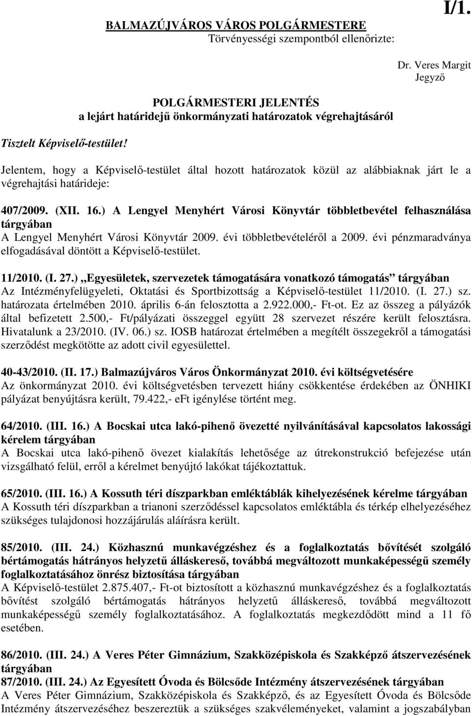 határideje: 407/2009. (XII. 16.) A Lengyel Menyhért Városi Könyvtár többletbevétel felhasználása tárgyában A Lengyel Menyhért Városi Könyvtár 2009. évi többletbevételérıl a 2009.