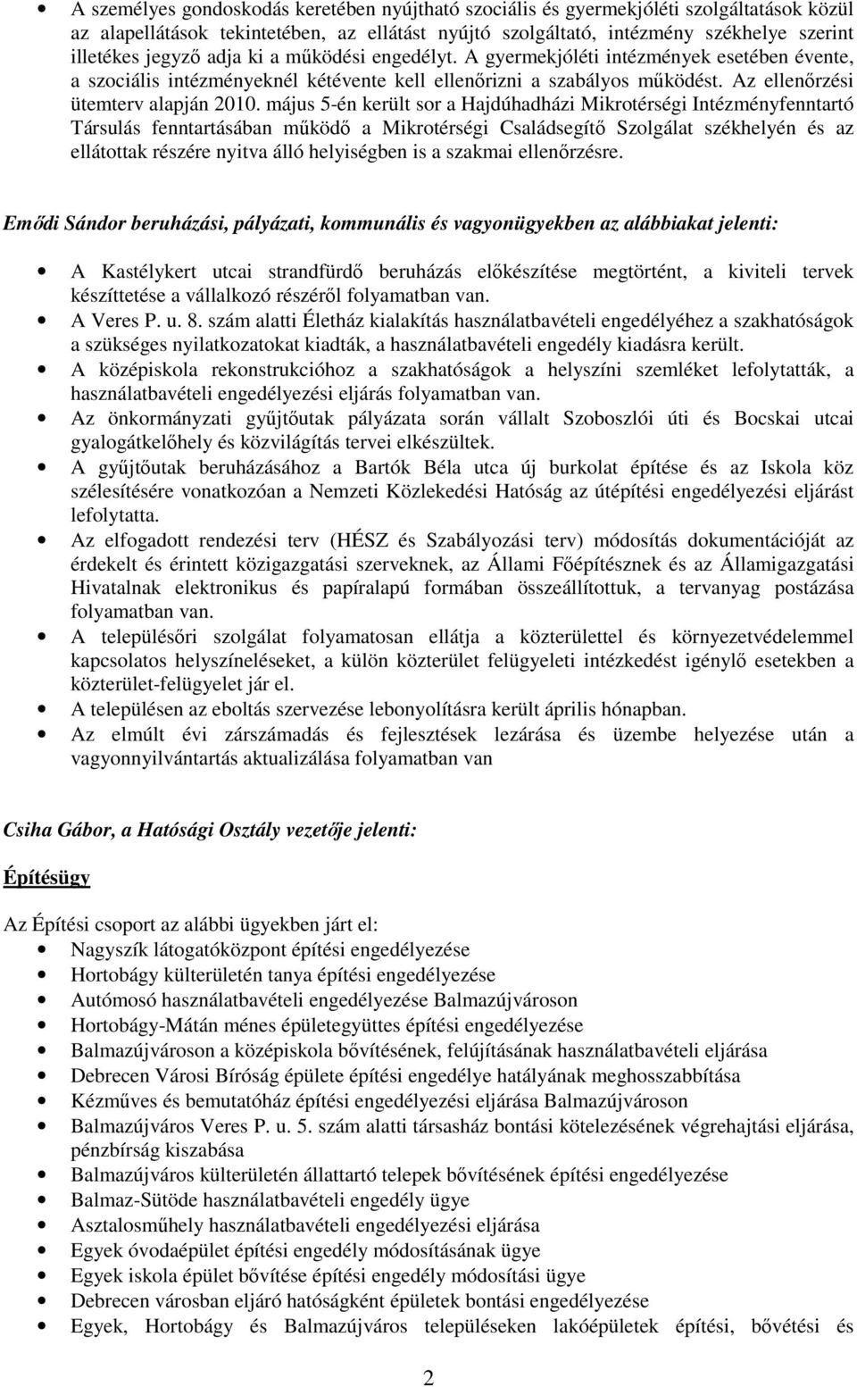 május 5-én került sor a Hajdúhadházi Mikrotérségi Intézményfenntartó Társulás fenntartásában mőködı a Mikrotérségi Családsegítı Szolgálat székhelyén és az ellátottak részére nyitva álló helyiségben