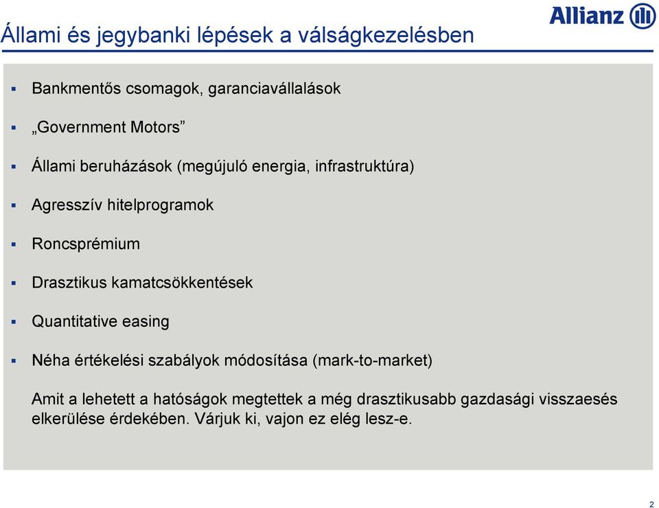 kamatcsökkentések Quantitative easing Néha értékelési szabályok módosítása (mark-to-market) Amit a lehetett