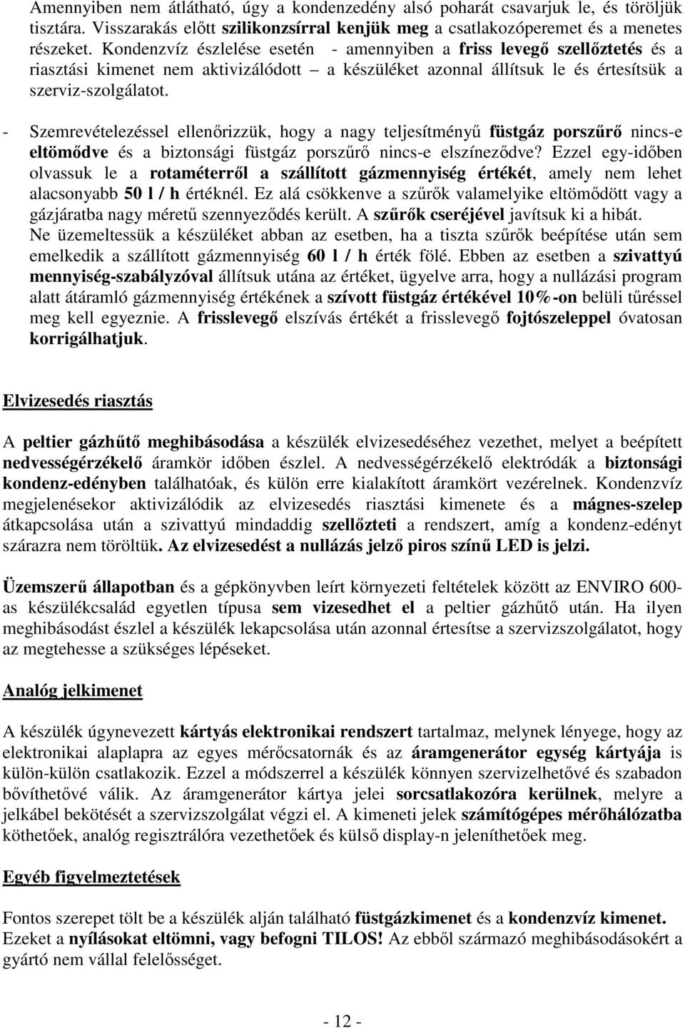 - Szemrevételezéssel ellenırizzük, hogy a nagy teljesítményő füstgáz porszőrı nincs-e eltömıdve és a biztonsági füstgáz porszőrı nincs-e elszínezıdve?