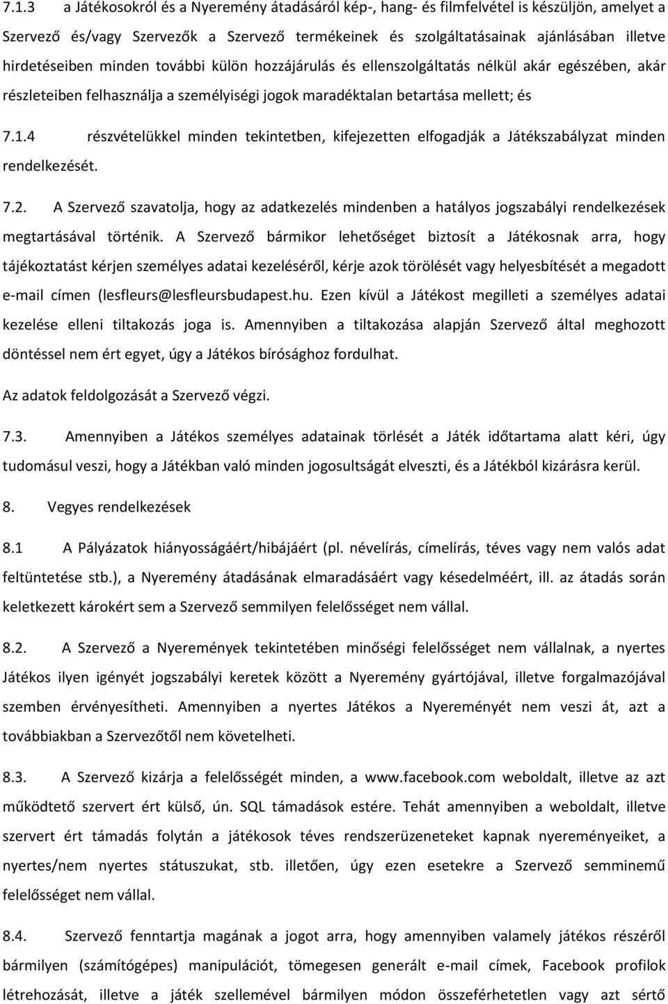 4 részvételükkel minden tekintetben, kifejezetten elfogadják a Játékszabályzat minden rendelkezését. 7.2.