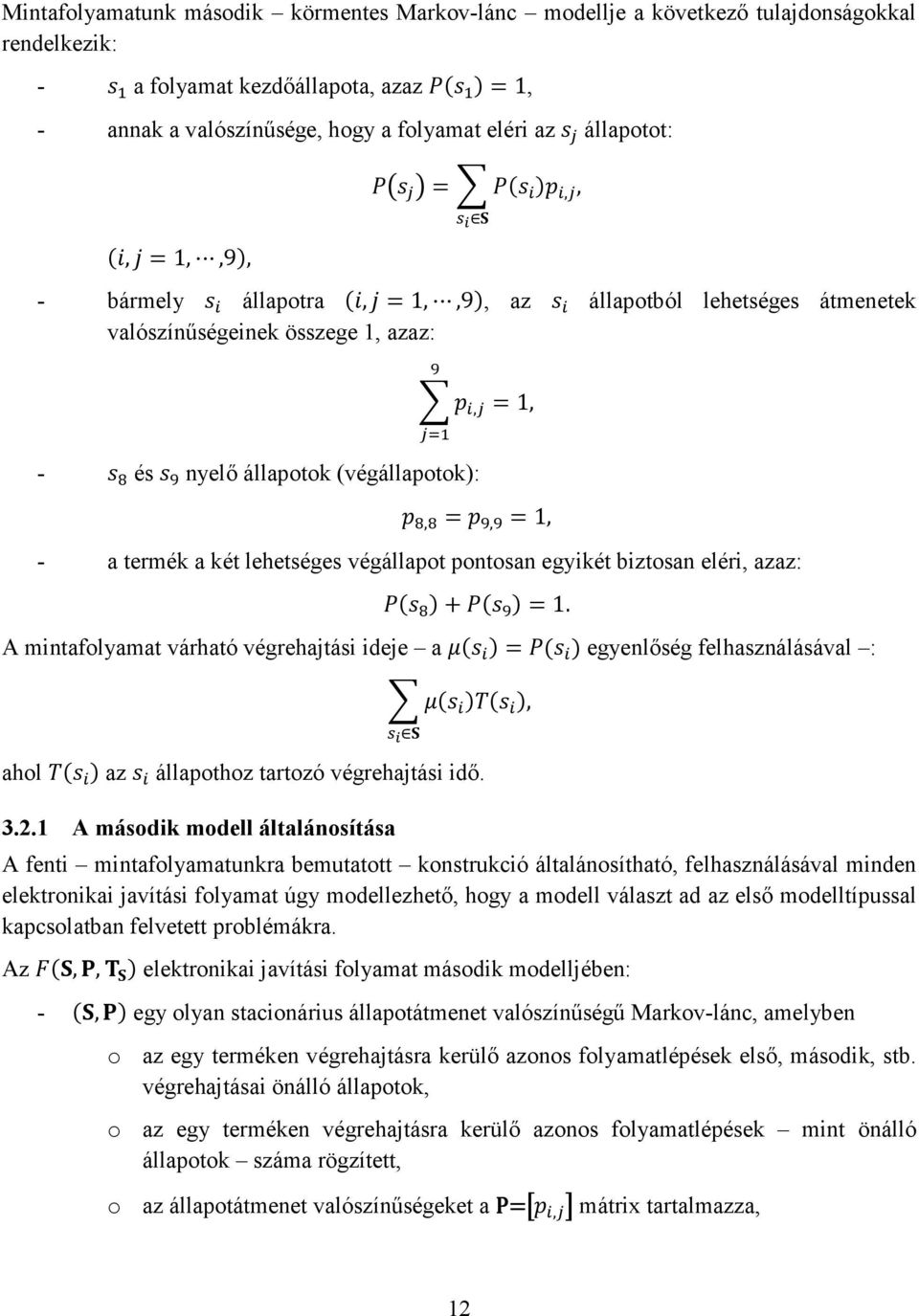 végállapot pontosan egyikét biztosan eléri, azaz: + =1. A mintafolyamat várható végrehajtási ideje a = egyenlőség felhasználásával :, ahol az állapothoz tartozó végrehajtási idő. 3.2.