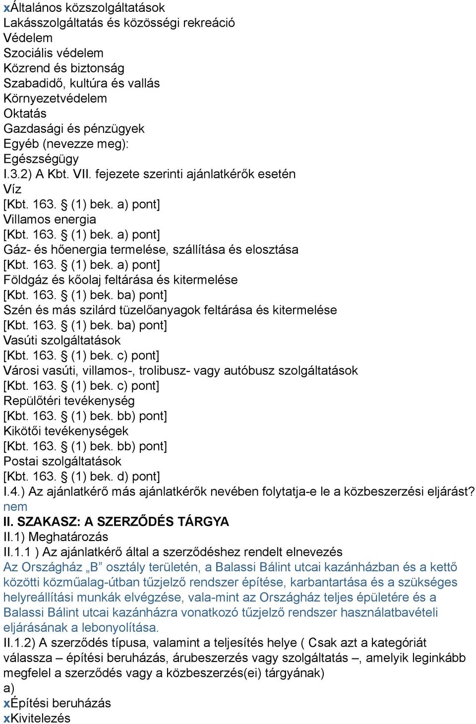 163. (1) bek. a) pont] Földgáz és kőolaj feltárása és kitermelése [Kbt. 163. (1) bek. ba) pont] Szén és más szilárd tüzelőanyagok feltárása és kitermelése [Kbt. 163. (1) bek. ba) pont] Vasúti szolgáltatások [Kbt.