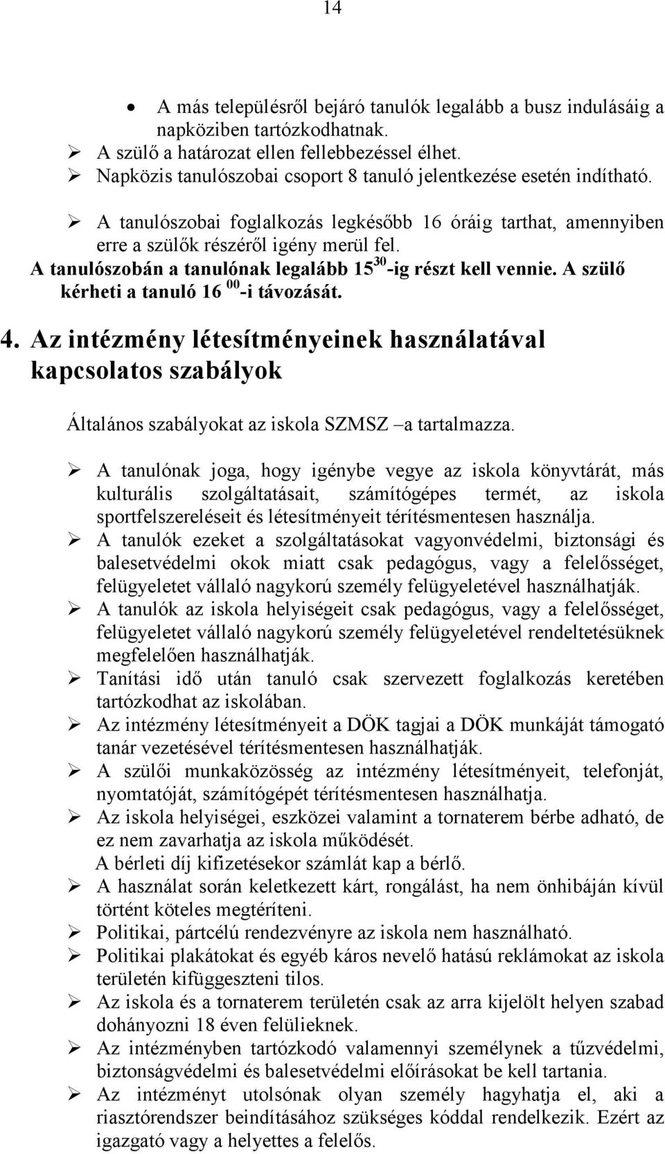 A tanulószobán a tanulónak legalább 15 30 -ig részt kell vennie. A szülő kérheti a tanuló 16 00 -i távozását. 4.