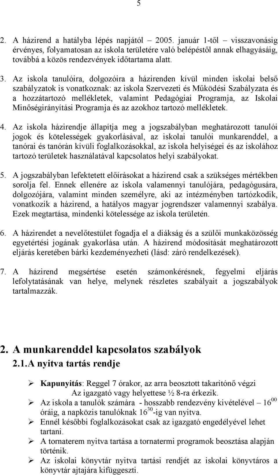 Programja, az Iskolai Minőségirányítási Programja és az azokhoz tartozó mellékletek. 4.