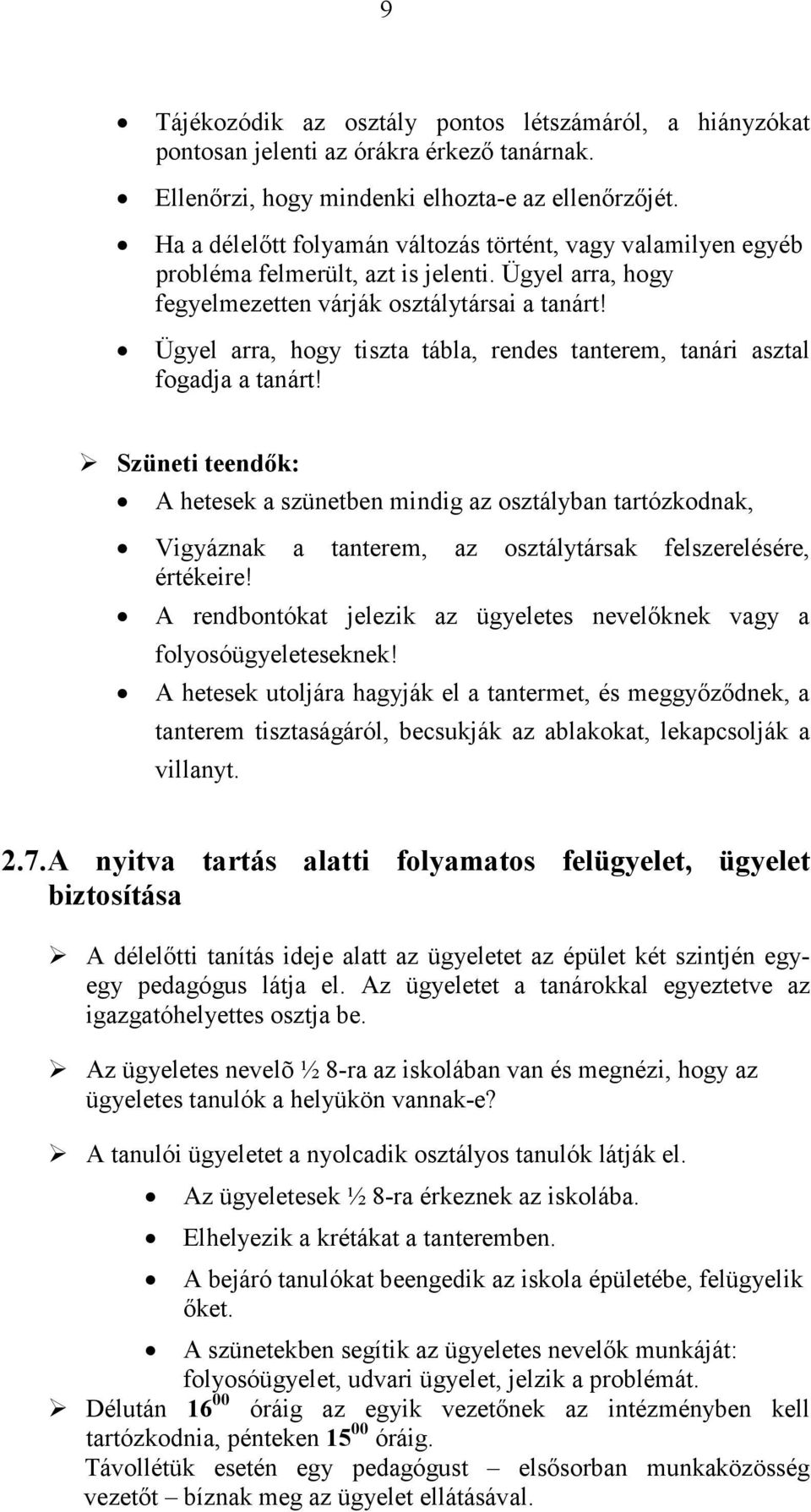 Ügyel arra, hogy tiszta tábla, rendes tanterem, tanári asztal fogadja a tanárt!