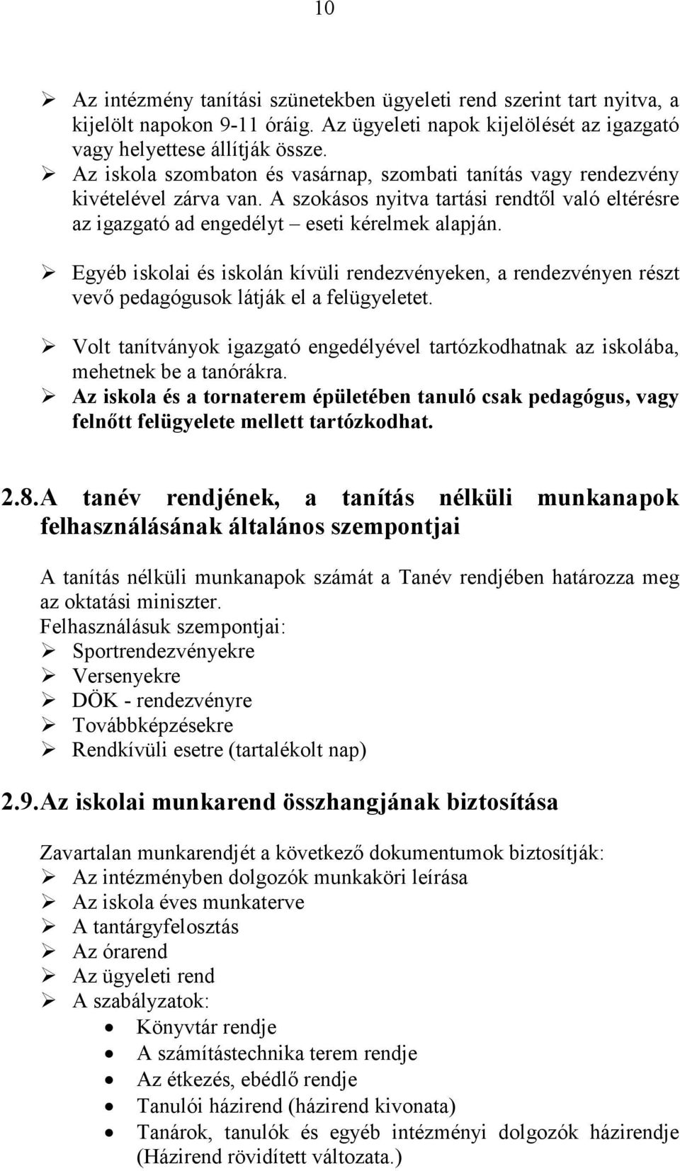 Egyéb iskolai és iskolán kívüli rendezvényeken, a rendezvényen részt vevő pedagógusok látják el a felügyeletet.