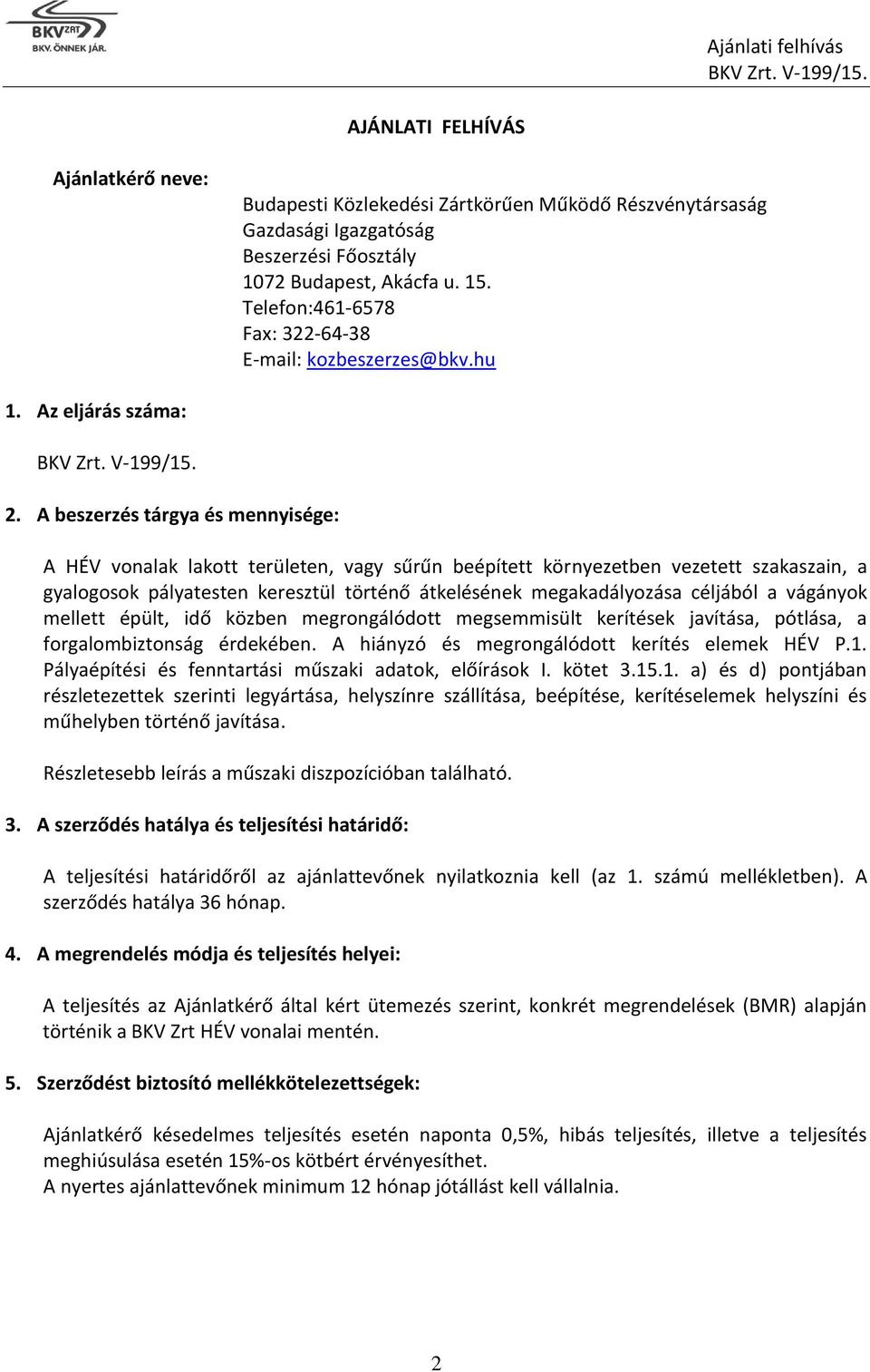 A beszerzés tárgya és mennyisége: A HÉV vonalak lakott területen, vagy sűrűn beépített környezetben vezetett szakaszain, a gyalogosok pályatesten keresztül történő átkelésének megakadályozása