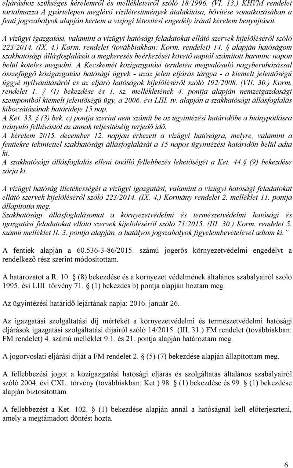 A vízügyi igazgatási, valamint a vízügyi hatósági feladatokat ellátó szervek kijelöléséről szóló 223/2014. (IX. 4.) Korm. rendelet (továbbiakban: Korm. rendelet) 14.