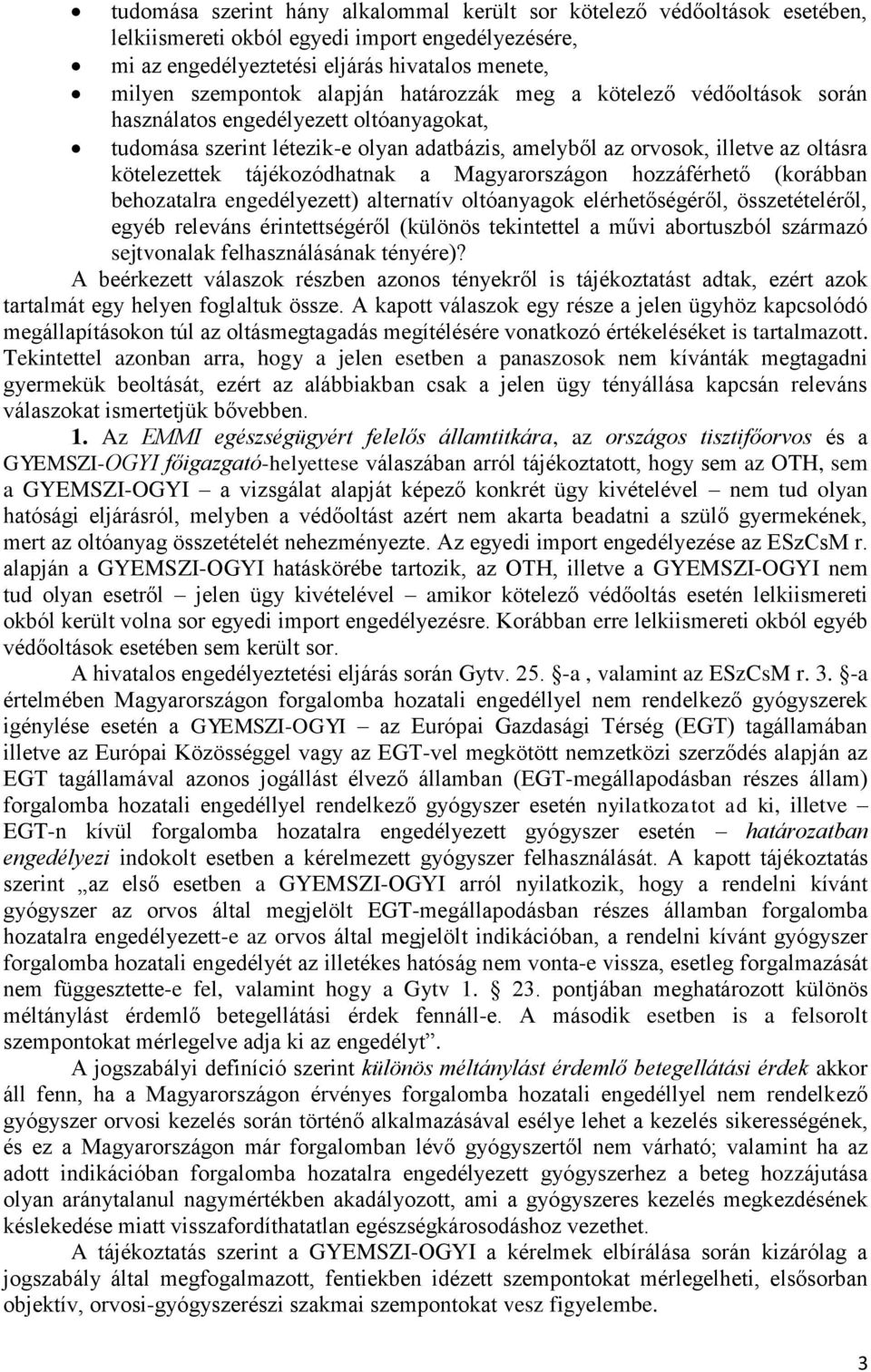 tájékozódhatnak a Magyarországon hozzáférhető (korábban behozatalra engedélyezett) alternatív oltóanyagok elérhetőségéről, összetételéről, egyéb releváns érintettségéről (különös tekintettel a művi