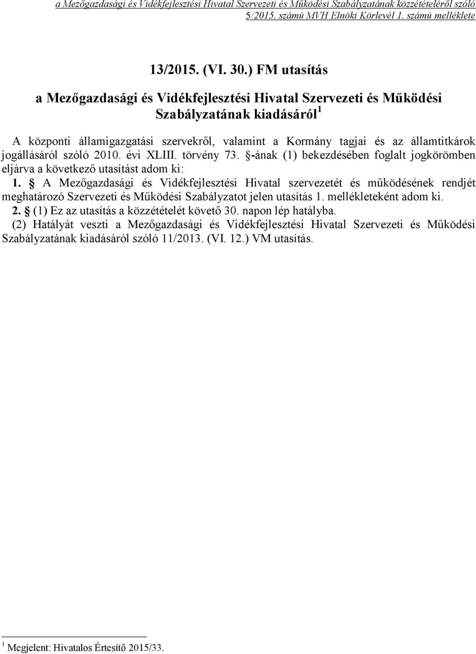 jogállásáról szóló 2010. évi XLIII. törvény 73. -ának (1) bekezdésében foglalt jogkörömben eljárva a következő utasítást adom ki: 1.