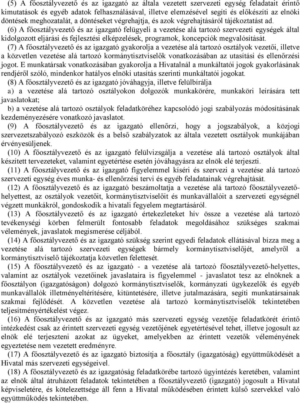 (6) A főosztályvezető és az igazgató felügyeli a vezetése alá tartozó szervezeti egységek által kidolgozott eljárási és fejlesztési elképzelések, programok, koncepciók megvalósítását.