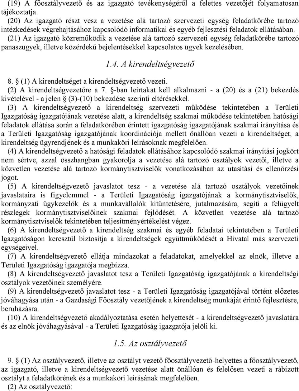 (21) Az igazgató közreműködik a vezetése alá tartozó szervezeti egység feladatkörébe tartozó panaszügyek, illetve közérdekű bejelentésekkel kapcsolatos ügyek kezelésében. 1.4. A kirendeltségvezető 8.