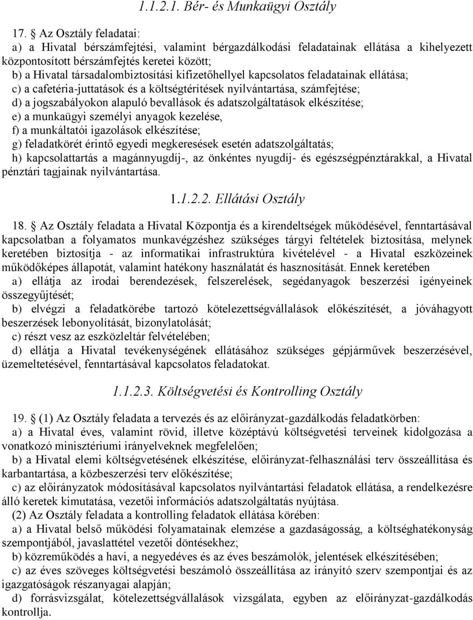 kifizetőhellyel kapcsolatos feladatainak ellátása; c) a cafetéria-juttatások és a költségtérítések nyilvántartása, számfejtése; d) a jogszabályokon alapuló bevallások és adatszolgáltatások