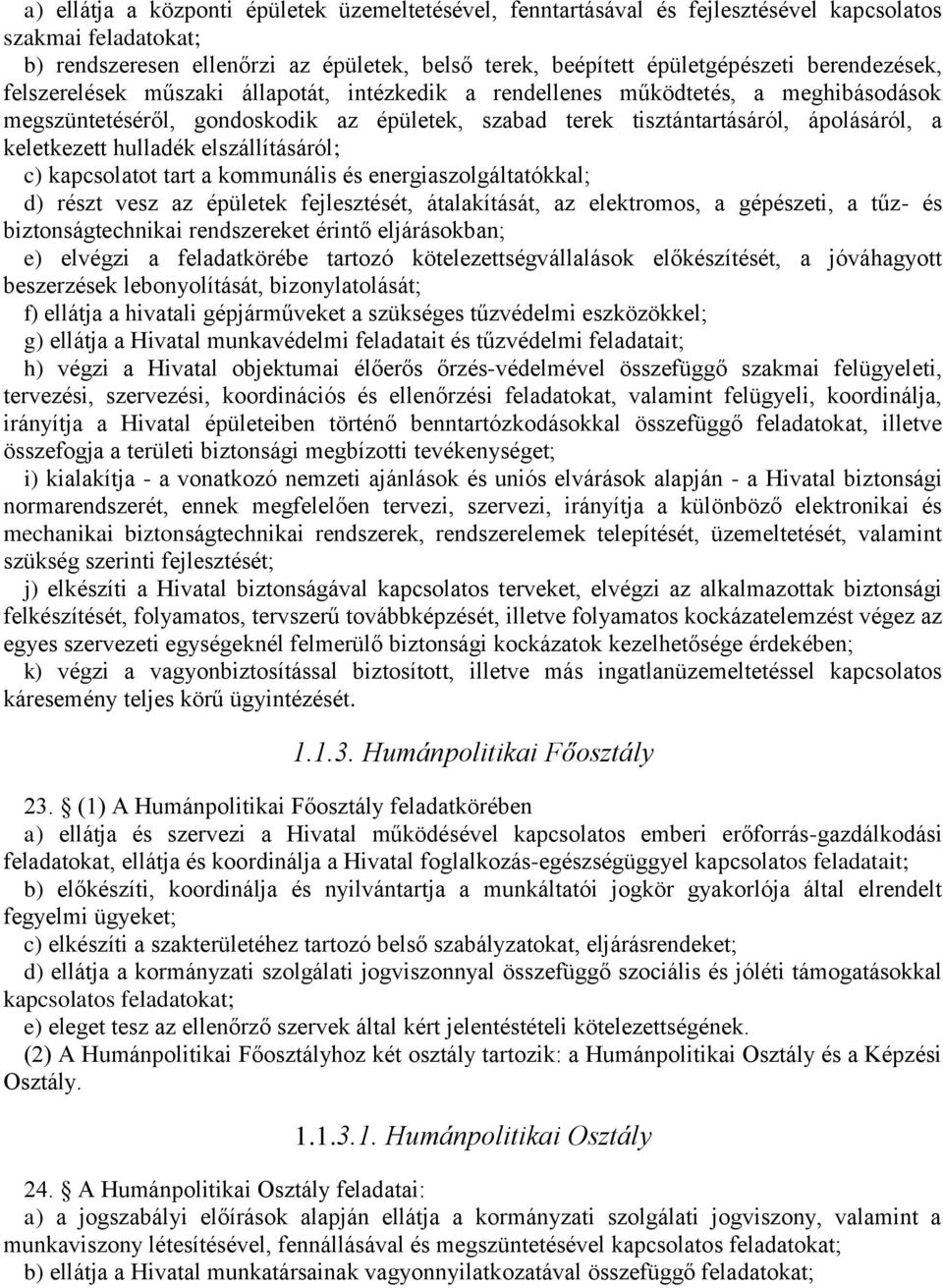 keletkezett hulladék elszállításáról; c) kapcsolatot tart a kommunális és energiaszolgáltatókkal; d) részt vesz az épületek fejlesztését, átalakítását, az elektromos, a gépészeti, a tűz- és