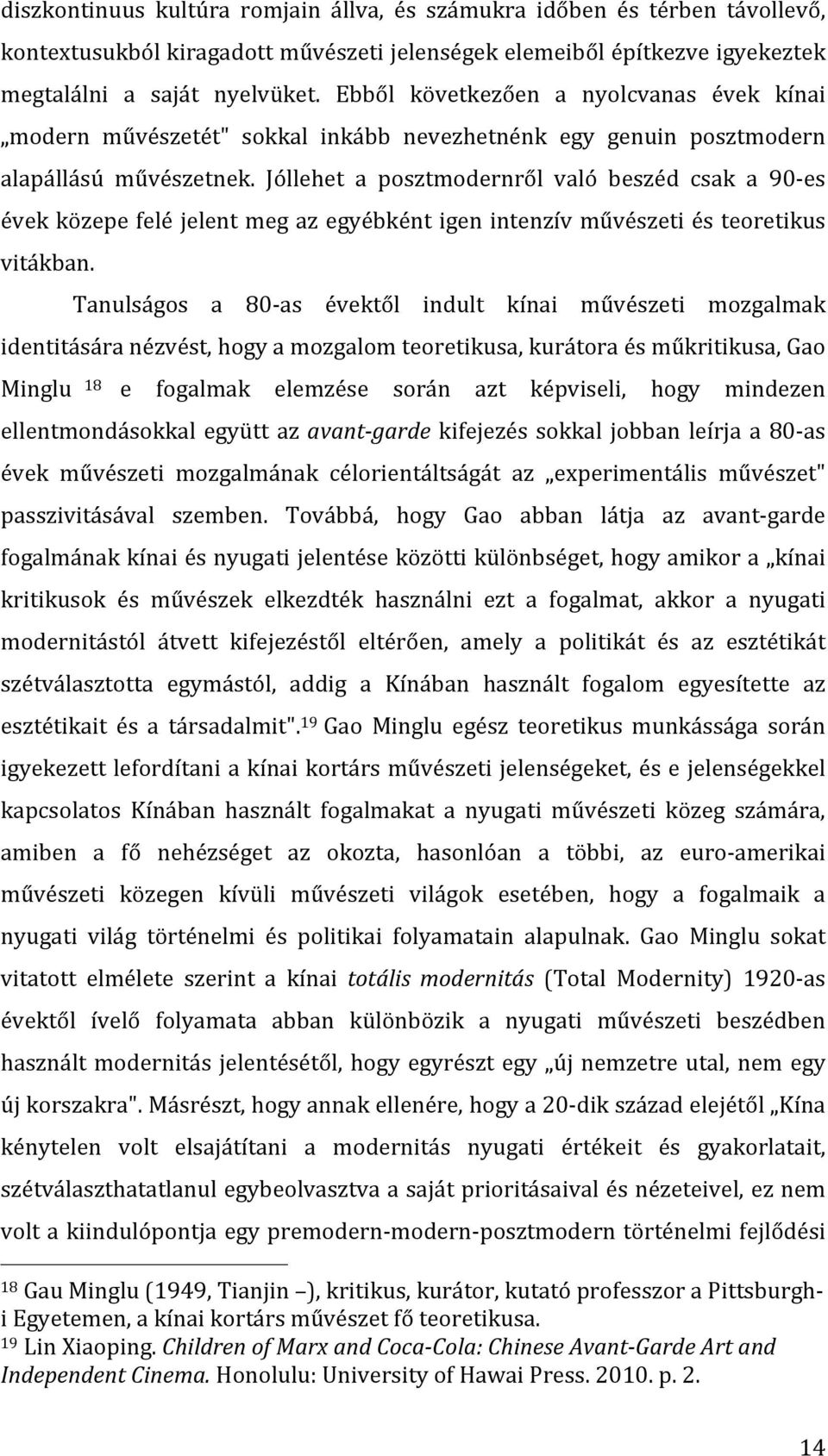 Jóllehet a posztmodernről való beszéd csak a 90- es évek közepe felé jelent meg az egyébként igen intenzív művészeti és teoretikus vitákban.