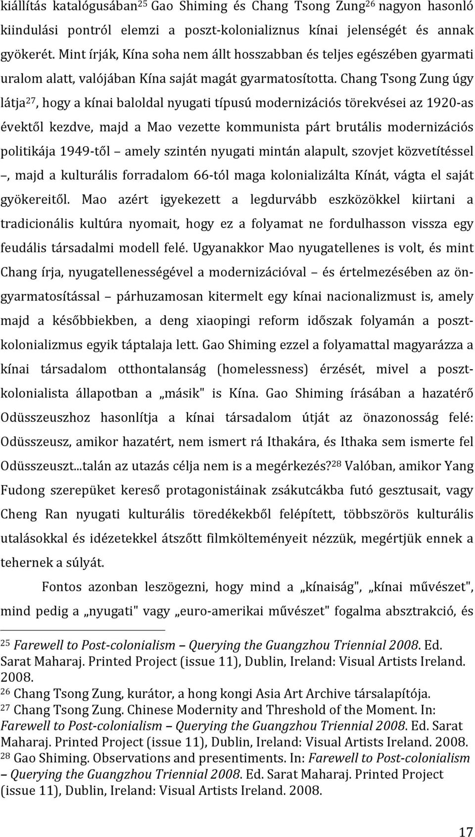 Chang Tsong Zung úgy látja 27, hogy a kínai baloldal nyugati típusú modernizációs törekvései az 1920- as évektől kezdve, majd a Mao vezette kommunista párt brutális modernizációs politikája 1949- től