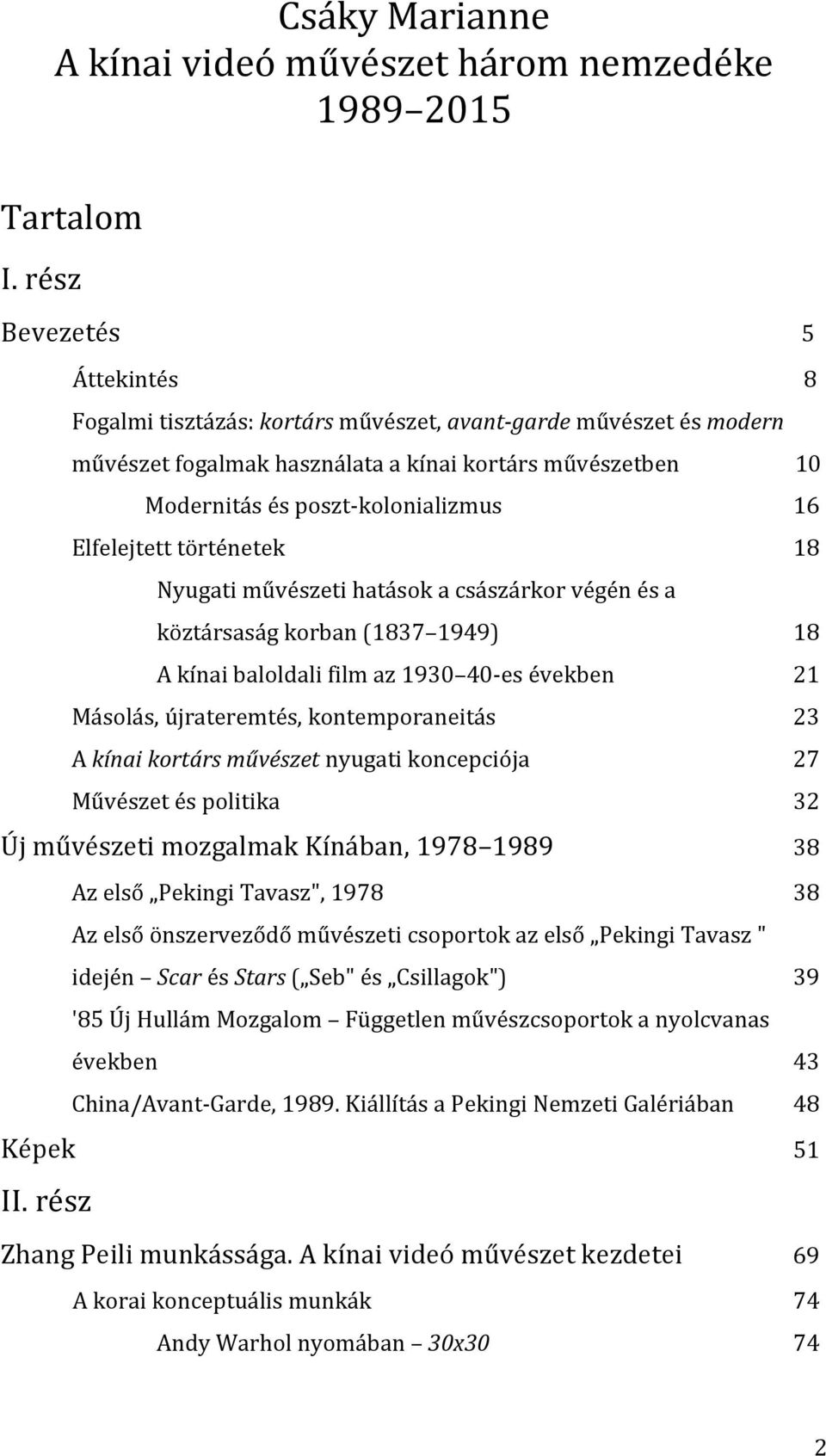 Elfelejtett történetek 18 Nyugati művészeti hatások a császárkor végén és a köztársaság korban (1837 1949) 18 A kínai baloldali film az 1930 40- es években 21 Másolás, újrateremtés, kontemporaneitás
