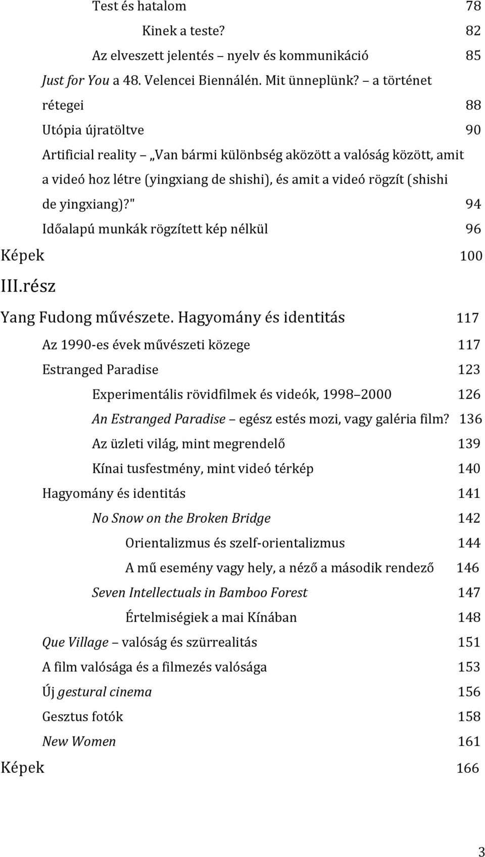 " 94 Időalapú munkák rögzített kép nélkül 96 Képek 100 III.rész Yang Fudong művészete.