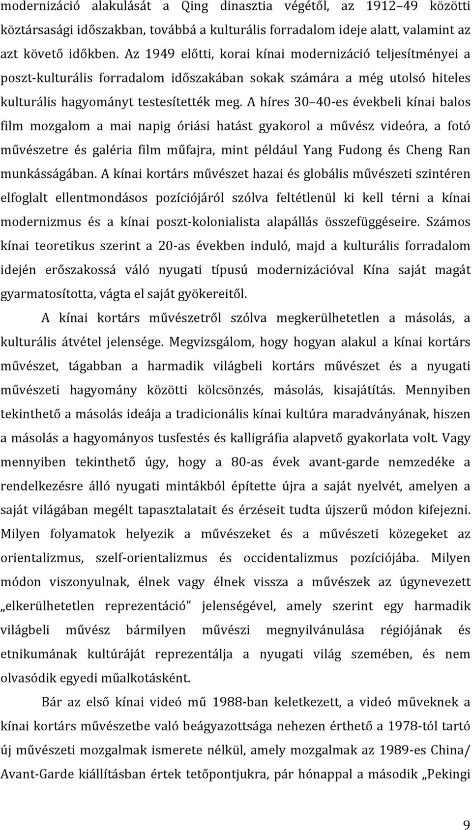 A híres 30 40- es évekbeli kínai balos film mozgalom a mai napig óriási hatást gyakorol a művész videóra, a fotó művészetre és galéria film műfajra, mint például Yang Fudong és Cheng Ran