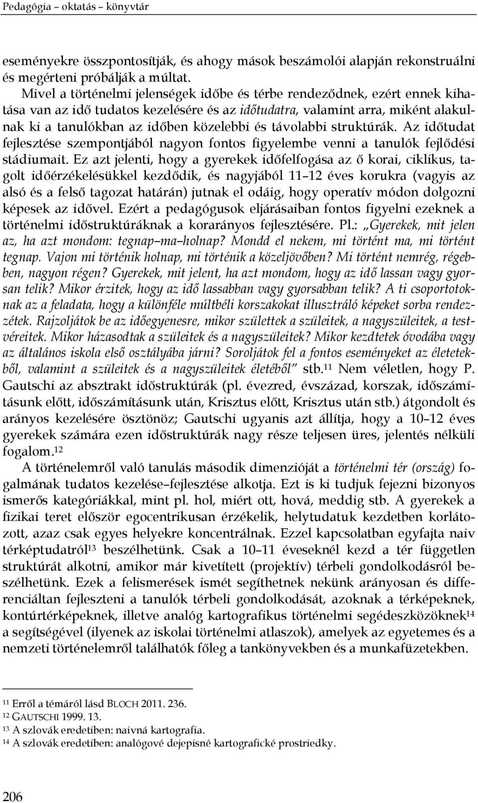 távolabbi struktúrák. Az időtudat fejlesztése szempontjából nagyon fontos figyelembe venni a tanulók fejlődési stádiumait.