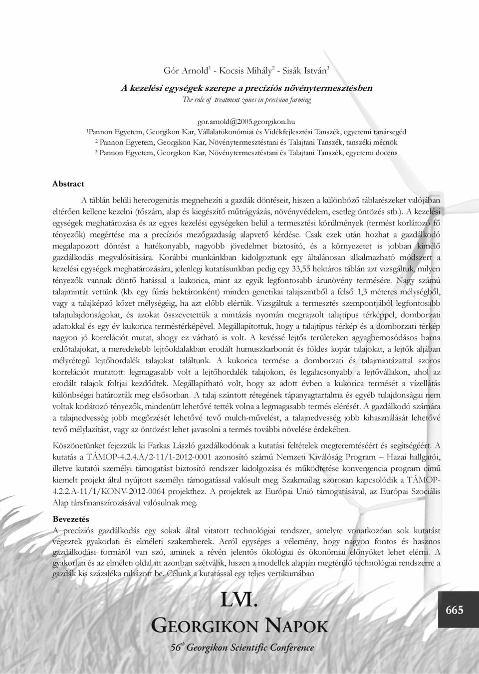 Pannon Egyetem, Georgikon Kar, Növénytermesztéstani és Talajtani Tanszék, egyetemi docens Abstract A táblán belüli heterogenitás megnehezíti a gazdák döntéseit, hiszen a különböző táblarészeket