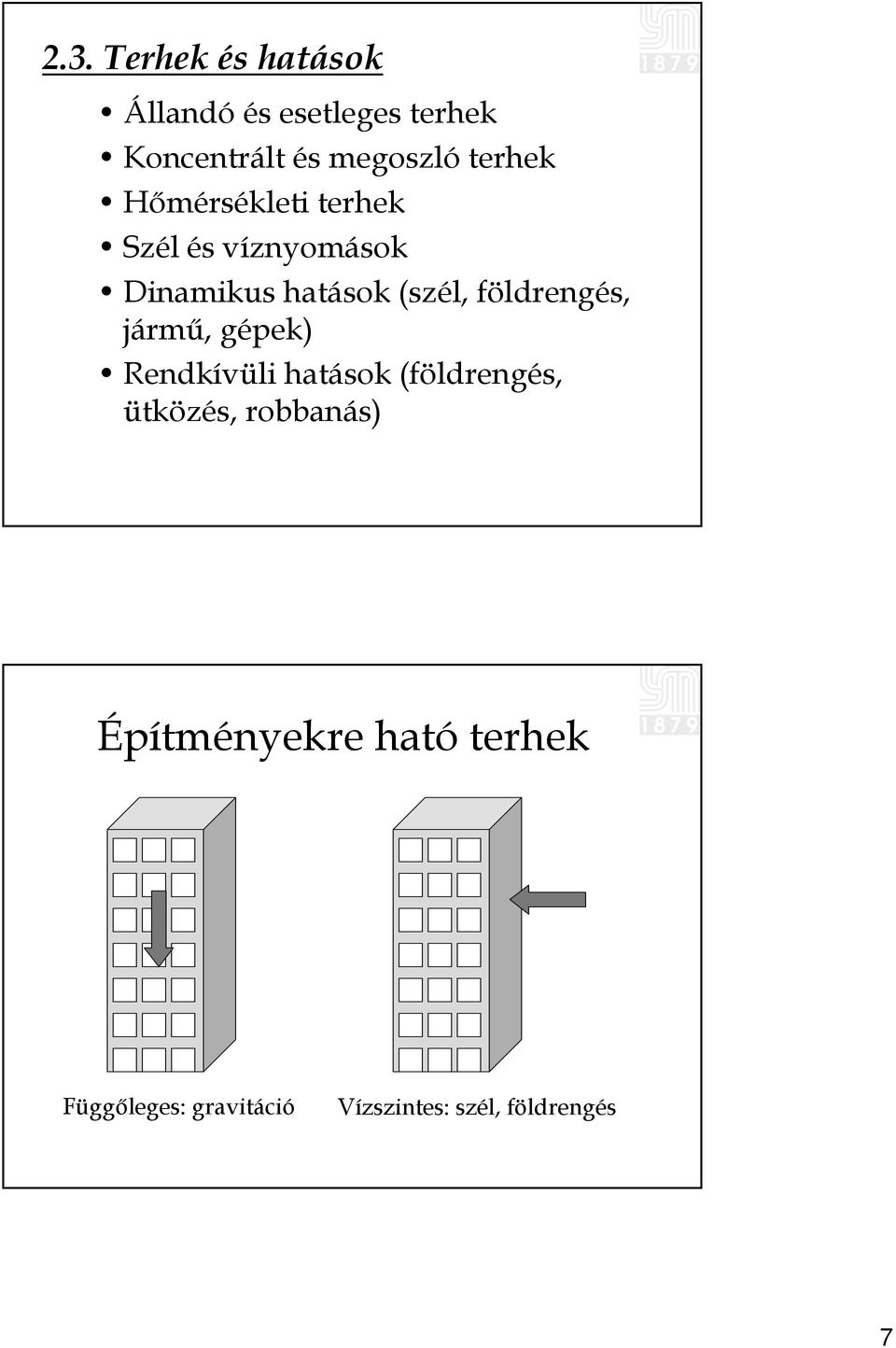 földrengés, jármű, gépek) Rendkívüli hatások (földrengés, ütközés,