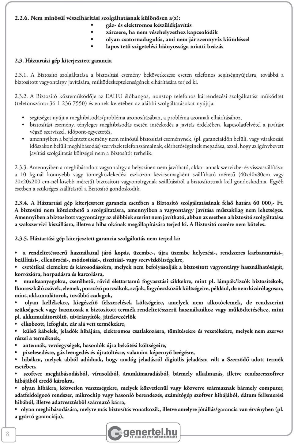 tető szigetelési hiányossága miatti beázás 2.3. Háztartási gép kiterjesztett garancia 2.3.1.