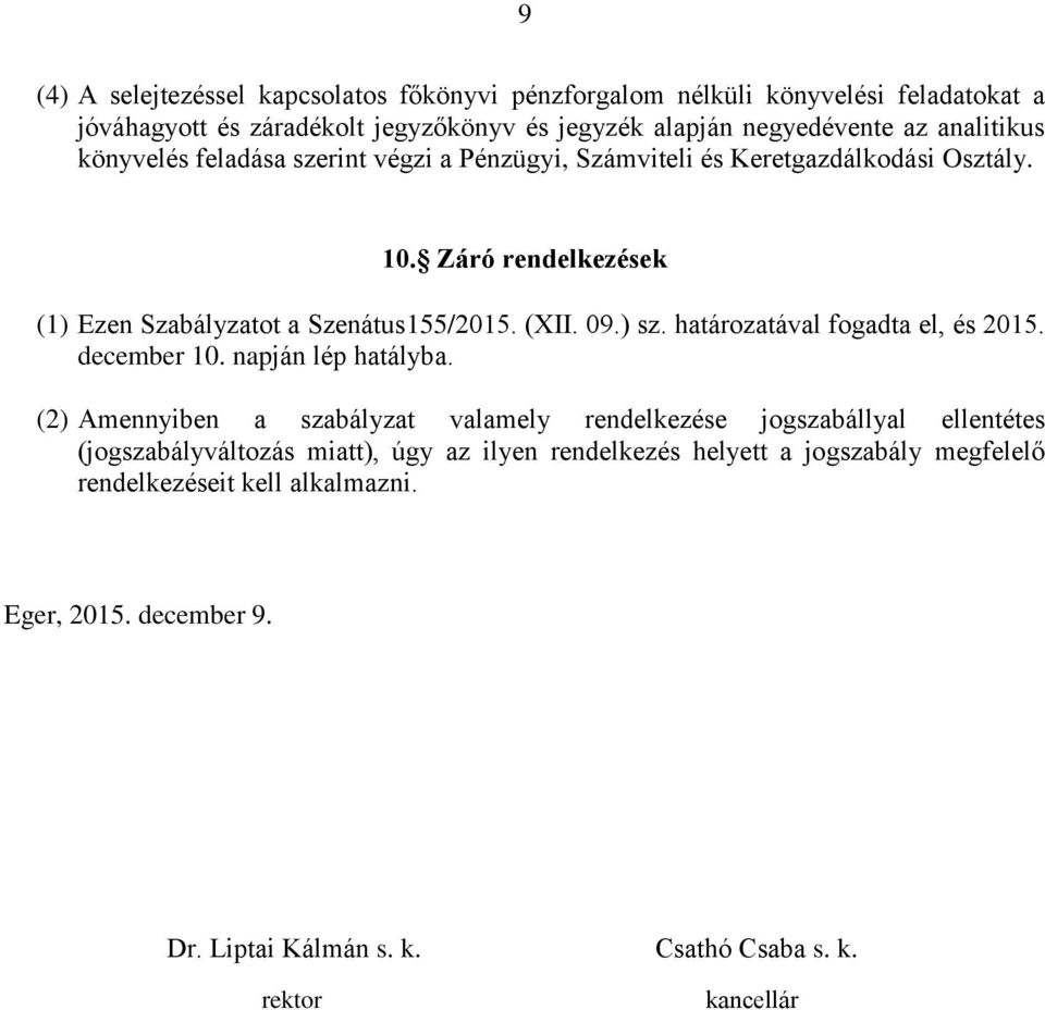 ) sz. határozatával fogadta el, és 2015. december 10. napján lép hatályba.