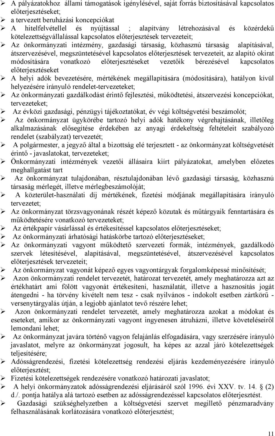 megszüntetésével kapcsolatos előterjesztések tervezeteit, az alapító okirat módosítására vonatkozó előterjesztéseket vezetőik bérezésével kapcsolatos előterjesztéseket A helyi adók bevezetésére,