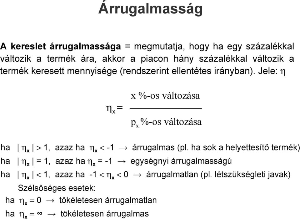 Jele: η x %-os változása η x = p x %-os változása ha η x > 1, azaz ha η x < -1 árrugalmas (pl.