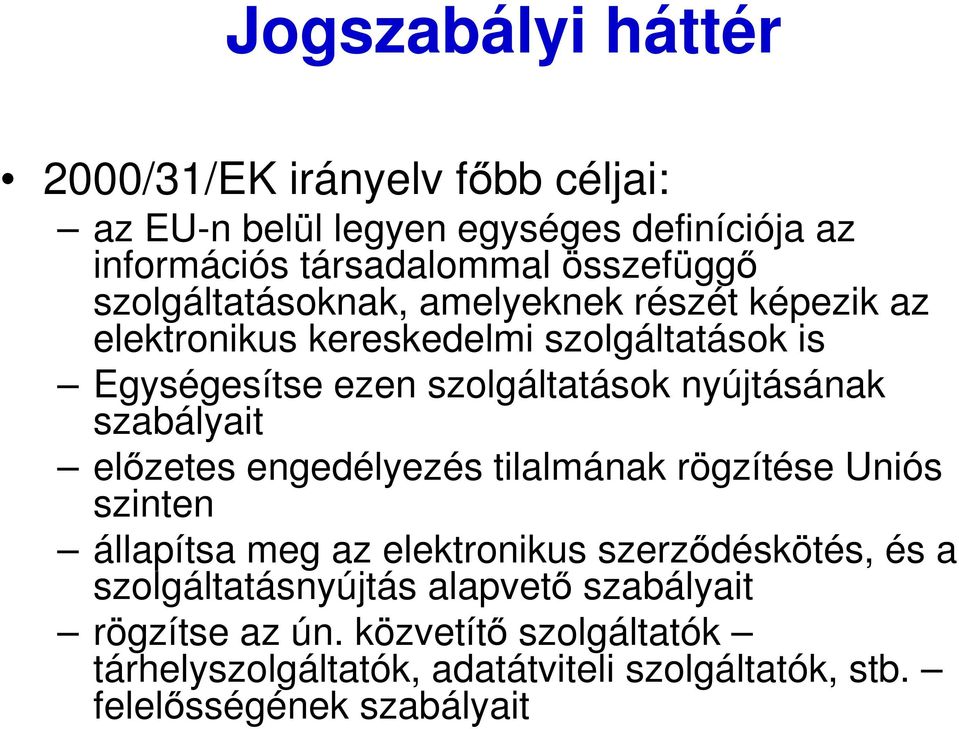 szabályait elızetes engedélyezés tilalmának rögzítése Uniós szinten állapítsa meg az elektronikus szerzıdéskötés, és a