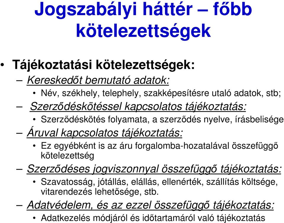 is az áru forgalomba-hozatalával összefüggı kötelezettség Szerzıdéses jogviszonnyal összefüggı tájékoztatás: Szavatosság, jótállás, elállás, ellenérték,