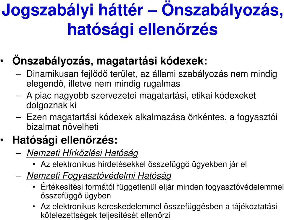 bizalmat növelheti Hatósági ellenırzés: Nemzeti Hírközlési Hatóság Az elektronikus hirdetésekkel összefüggı ügyekben jár el Nemzeti Fogyasztóvédelmi Hatóság