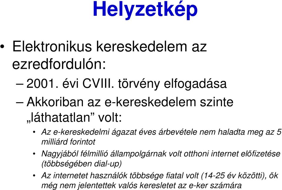 árbevétele nem haladta meg az 5 milliárd forintot Nagyjából félmillió állampolgárnak volt otthoni internet