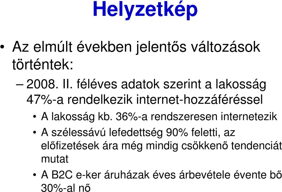 kb. 36%-a rendszeresen internetezik A szélessávú lefedettség 90% feletti, az